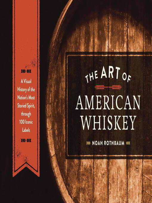 Title details for The Art of American Whiskey by Noah Rothbaum - Available
